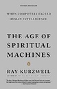 The Age of Spiritual Machines : When Computers Exceed Human Intelligence