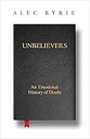 Unbelievers: An Emotional History of Doubt