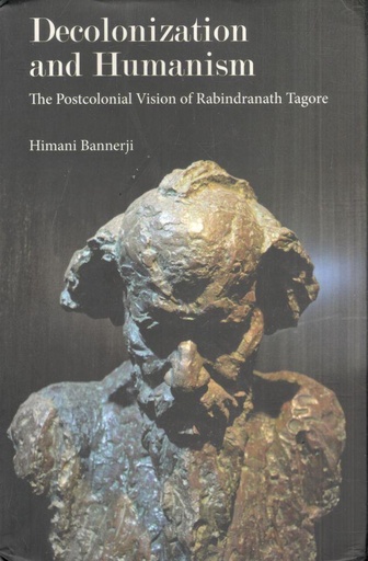 [9788195839445-1] Decolonization and Humanism : The Postcolonial Vision of Rabindranath Tagore