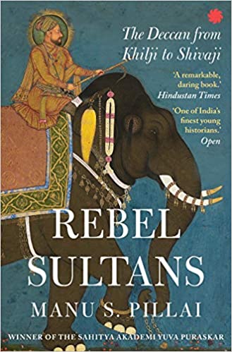 [9789353451066-1] Rebel Sultans : The Deccan from Khilji to Shivaji (PB)