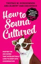 How To Sound Cultured : Master The 250 Names That Intellectuals Love To Drop Into Conversation