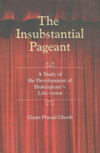 [9788179552063-1] The Insubstantial Pageant : A Study of The Development of Shakespeares Life-vision