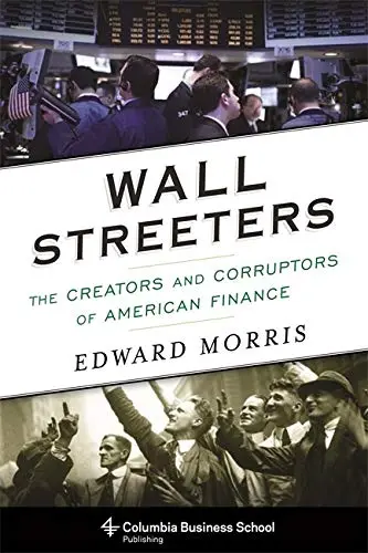 [9780231801478-1] Wall Streeters : The Creators and Corruptors of American Finace