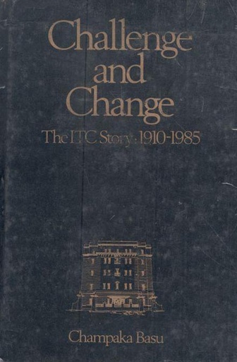 [0861318986-1] Challenge and Change : The ITC Story 1910-1985