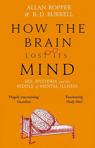[9781786491831-1] How The Brain Lost Its Mind : Sex, Hysteria and the Riddle of Mental Illness