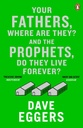 Your Fathers Where Are They? And The Prophets, Do They Live Forever?