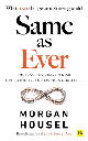 Same as Ever : Timeless Lessons On Risk, Opportunity, and Living a Good Life