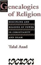 Genealogies of Religion : Discipline and Reasons of Power In Christianity and Islam