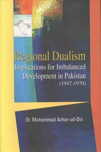 [9789843458995-1] Regional Dualism : Implications for Imbalanced Development in Pakistan (1947-1970)