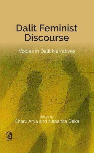 [9789350028476-1] Dalit Feminist Discourse : Voices in Dalit Narratives