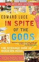 In Spite of The Gods : The Strange Rise of Modern India