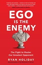 Ego Is The Enemy : The Fight to Master Our Greatest Opponent