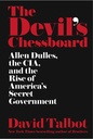 The Devils Chessboard : Allen Dulles, The CIA And The Rise Of Americas Secret Government
