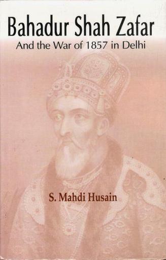 [9788187879916-1] Bahadur Shah Zafar and the War of 1857 in Delhi