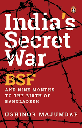 Indias Secret War : BSF and Nine Months To The Birth of Bangladesh