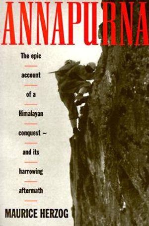 [9781558215498-1] Annapurna : The Epic Account of a Himalayan Conquest and its harrowing aftermath