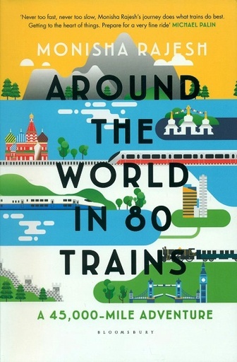 [9781526614520-1] Around The World In 80 Trains : A 45,000 Miles Adventure
