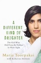 A Different Kind of Daughter : The Girl Who Hid From The Taliban In Plain Sight