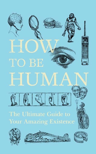 [9781473629363-1] How To Be Human : The Ultimate Guide to Your Amazing Existence