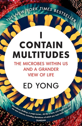 [9781784700171-1] I Contain Multitudes : The Microbes Within Us and a Grander View of Life