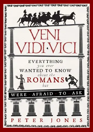 [9781782393900-1] Veni, Vidi, Vici : Everything you ever Wanted To Know about the Romans but Were Afraid To Ask