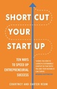 Short Cut Your Start UP : The Ways To Speed Up Entrepreneurial Success