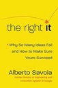 The Right It : Why So Many Ideas Fail and How To Make Sure Yours Succeed