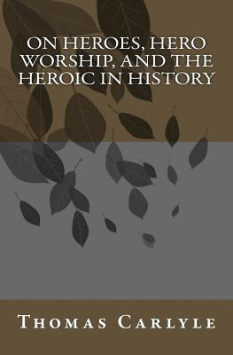 [9780692201718-1] On Heroes, Hero Worship, And The Heroic In History