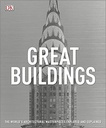 Great Buildings : The Worlds Architectural Masterpieces Explored and Explained