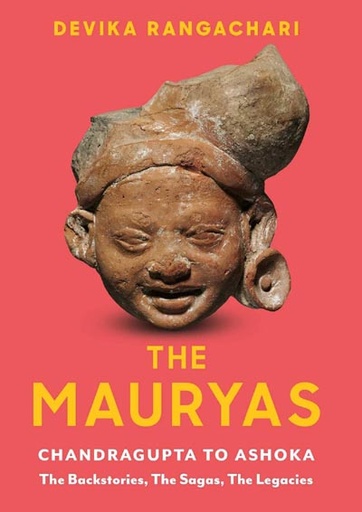 [9789392099397-1] The Mauryas: Chandragupta to Ashoka: The Backstories, The Sagas, The Legacies