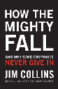 How The Mighty Fall : And Why Some Companies Never Give In