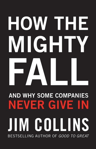 [9781847940421-1] How The Mighty Fall : And Why Some Companies Never Give In