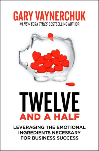 [9780063162501-1] Twelve And A Half : Leveraging The Emotional Ingredients Necessary For Business Success