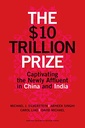 The $10 Trillion Prize : Captivating the Newly Affluent in China and India