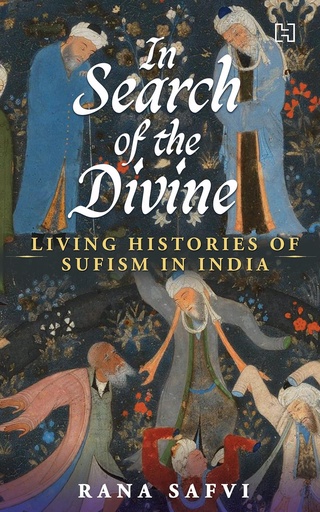 [9789393701114-1] In Search of The Divine : Living Histories of Sufism In India