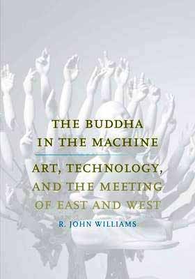 [9780300194470-1] The Buddha In The Machine : Art, Technology And The Meeting Of East And West