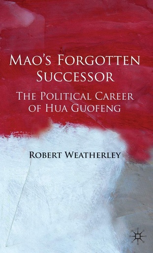 [9780230542471-1] Maos Forgotten Successor : The Political Career of Hua Guofeng